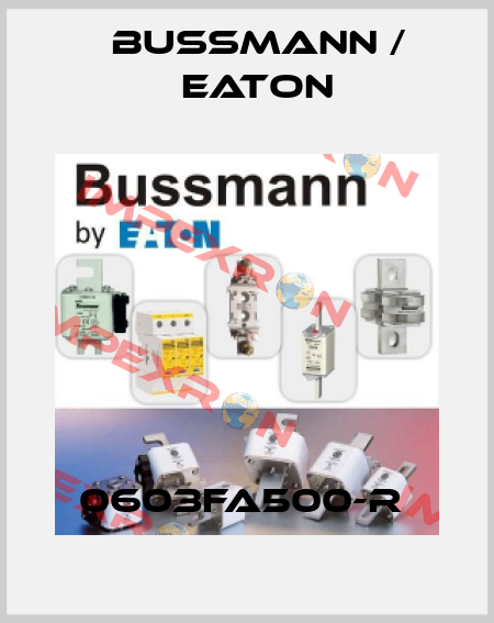 0603FA500-R  BUSSMANN / EATON