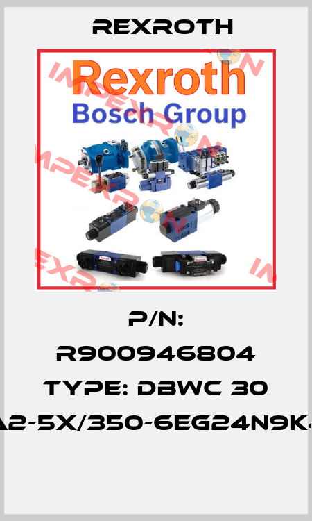 P/N: R900946804 Type: DBWC 30 A2-5X/350-6EG24N9K4  Rexroth