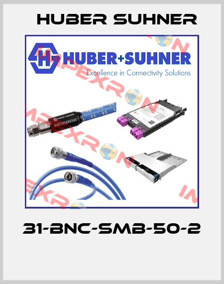 31-BNC-SMB-50-2  Huber Suhner
