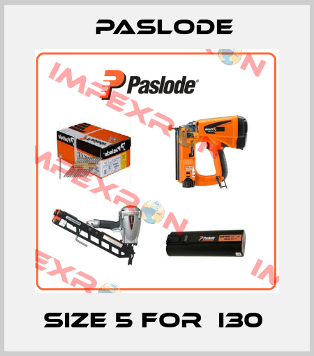 Size 5 for  I30  Paslode