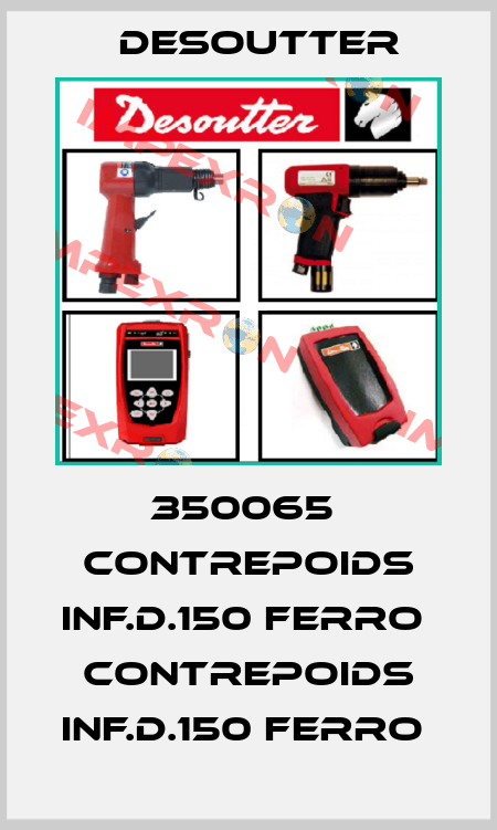 350065  CONTREPOIDS INF.D.150 FERRO  CONTREPOIDS INF.D.150 FERRO  Desoutter