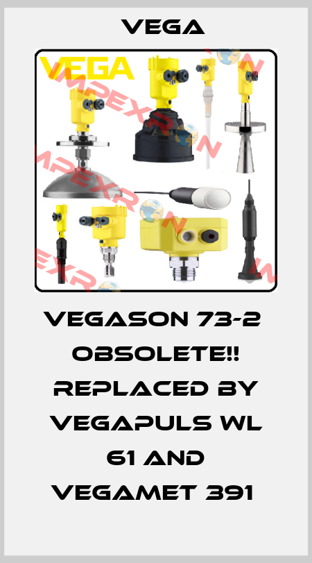Vegason 73-2  Obsolete!! Replaced by VEGAPULS WL 61 and VEGAMET 391  Vega