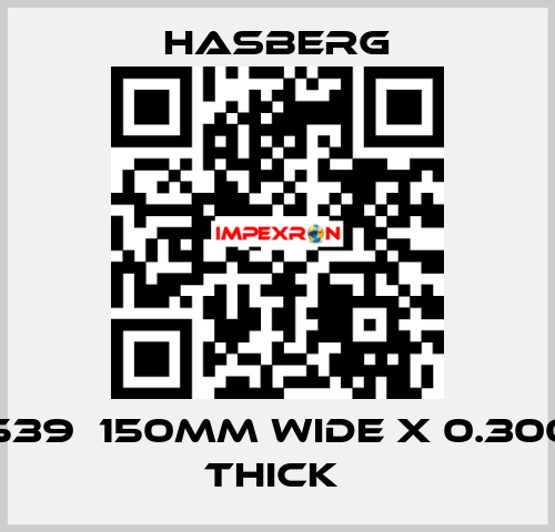 D7 7539  150MM WIDE X 0.300 MM THICK  Hasberg
