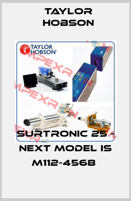 SURTRONIC 25 - next model is M112-4568  Taylor Hobson