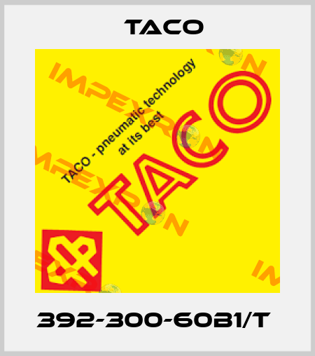 392-300-60B1/T  Taco