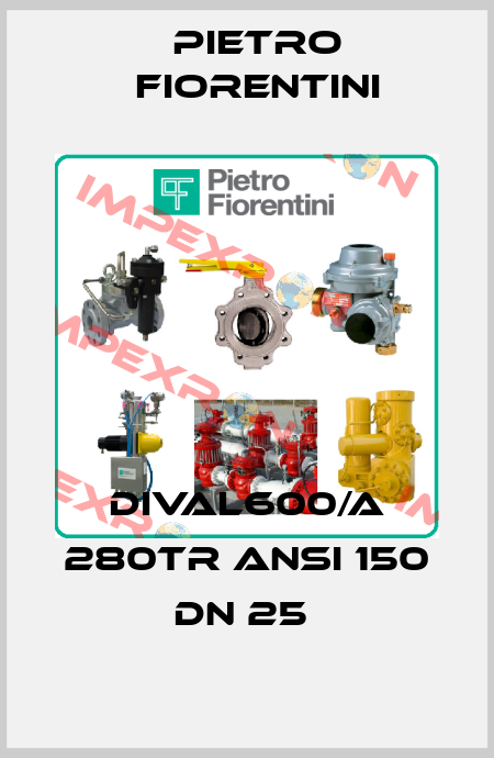 DIVAL600/A 280TR ANSI 150 DN 25  Pietro Fiorentini
