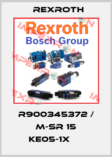 R900345372 / M-SR 15 KE05-1X		  Rexroth
