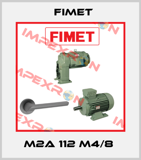 M2A 112 M4/8  Fimet