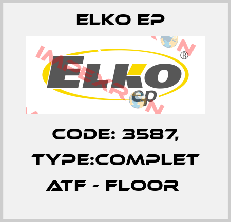 Code: 3587, Type:Complet ATF - floor  Elko EP