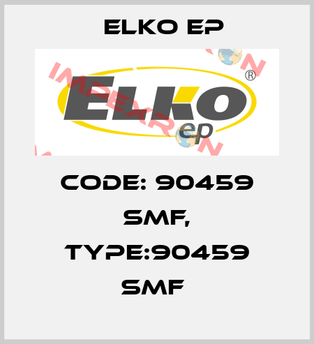 Code: 90459 SMF, Type:90459 SMF  Elko EP
