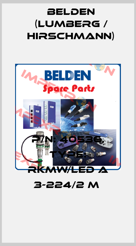 P/N: 40536, Type: RKMW/LED A 3-224/2 M  Belden (Lumberg / Hirschmann)