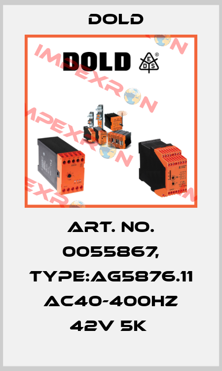 Art. No. 0055867, Type:AG5876.11 AC40-400HZ 42V 5K  Dold