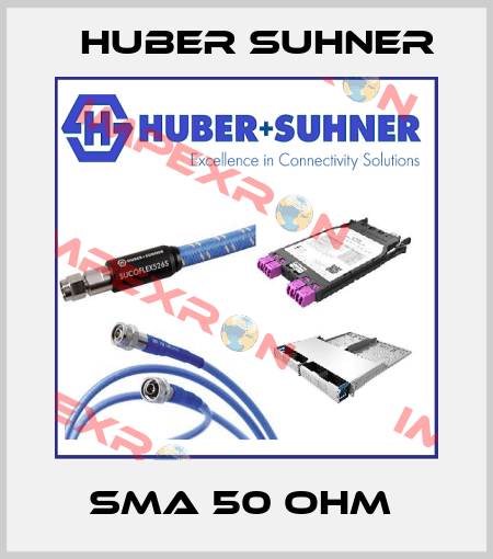 SMA 50 OHM  Huber Suhner