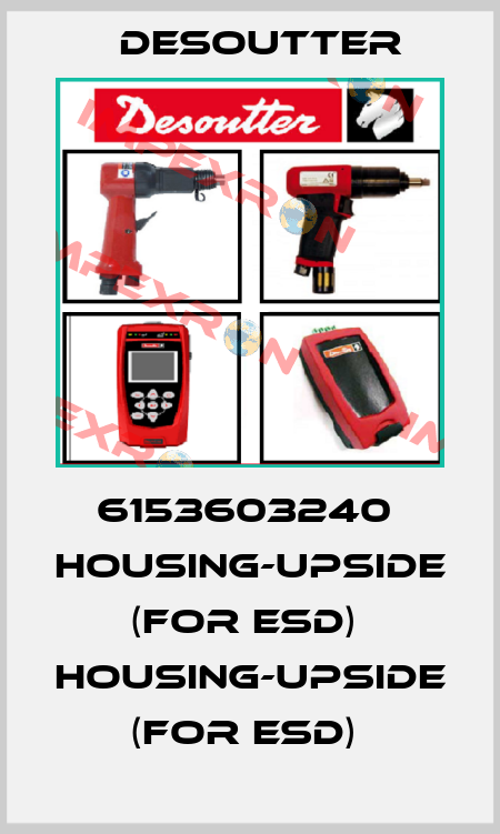 6153603240  HOUSING-UPSIDE  (FOR ESD)  HOUSING-UPSIDE  (FOR ESD)  Desoutter