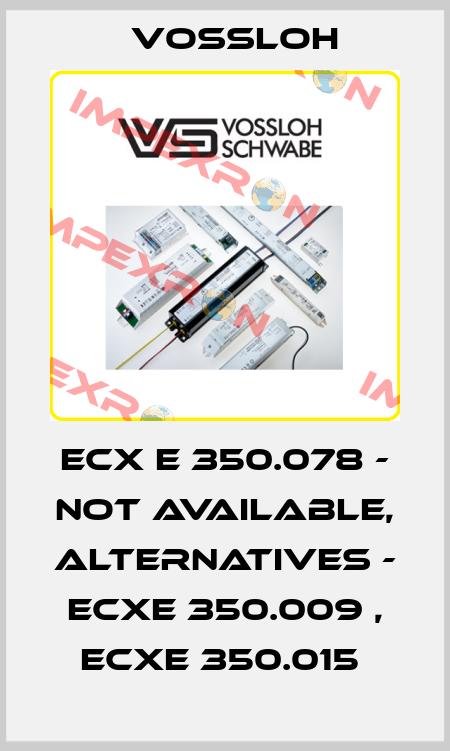 ECX e 350.078 - not available, alternatives - ECXe 350.009 , ECXe 350.015  Vossloh