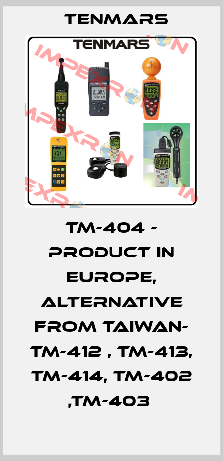 TM-404 - product in Europe, alternative from Taiwan- TM-412 , TM-413, TM-414, TM-402 ,TM-403  Tenmars