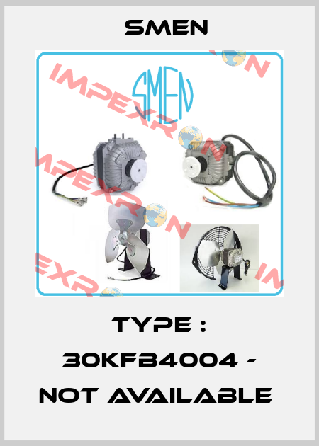 type : 30KFB4004 - not available  Smen