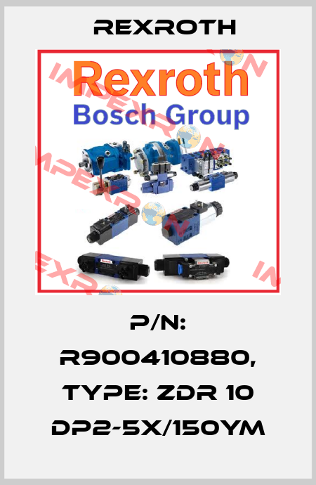 P/N: R900410880 Type: ZDR 10 DP2-5X/150YM  Rexroth