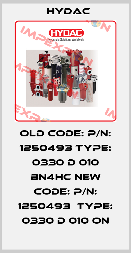 old code: P/N: 1250493 Type: 0330 D 010 BN4HC new code: P/N: 1250493  Type: 0330 D 010 ON Hydac