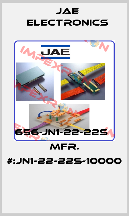 656-JN1-22-22S   MFR. #:JN1-22-22S-10000  Jae Electronics