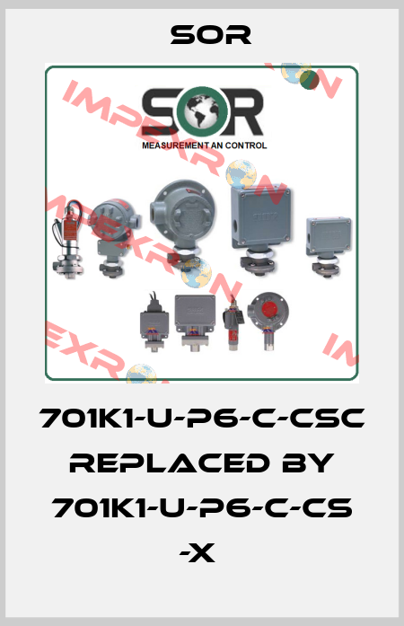 701K1-U-P6-C-CSC replaced by 701K1-U-P6-C-CS -X  Sor