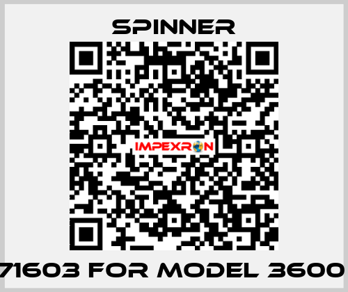 71603 for Model 3600  SPINNER