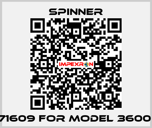 71609 for Model 3600  SPINNER