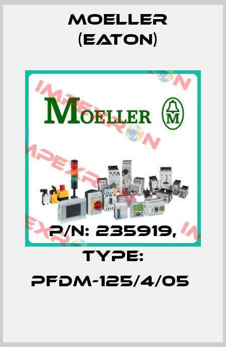 P/N: 235919, Type: PFDM-125/4/05  Moeller (Eaton)