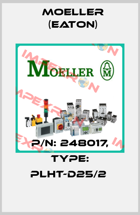 P/N: 248017, Type: PLHT-D25/2  Moeller (Eaton)