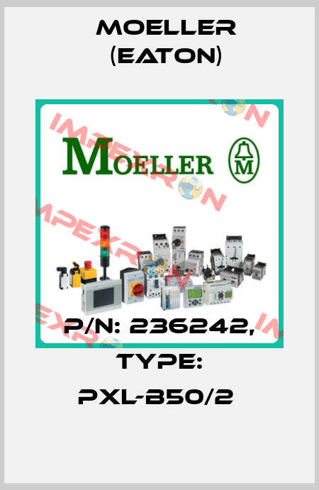P/N: 236242, Type: PXL-B50/2  Moeller (Eaton)