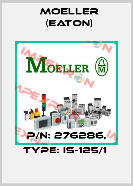 P/N: 276286, Type: IS-125/1  Moeller (Eaton)