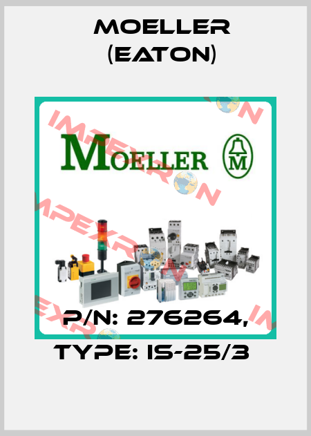 P/N: 276264, Type: IS-25/3  Moeller (Eaton)