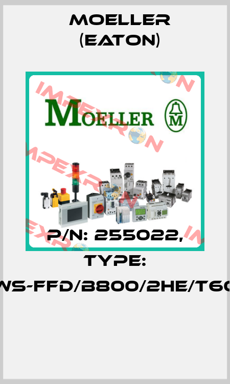 P/N: 255022, Type: NWS-FFD/B800/2HE/T600  Moeller (Eaton)