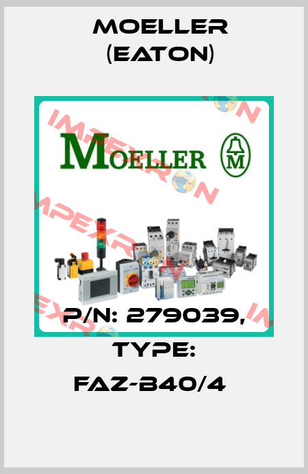 P/N: 279039, Type: FAZ-B40/4  Moeller (Eaton)