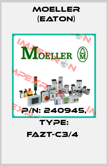 P/N: 240945, Type: FAZT-C3/4  Moeller (Eaton)