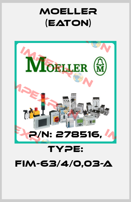 P/N: 278516, Type: FIM-63/4/0,03-A  Moeller (Eaton)