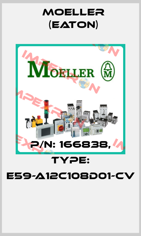 P/N: 166838, Type: E59-A12C108D01-CV  Moeller (Eaton)