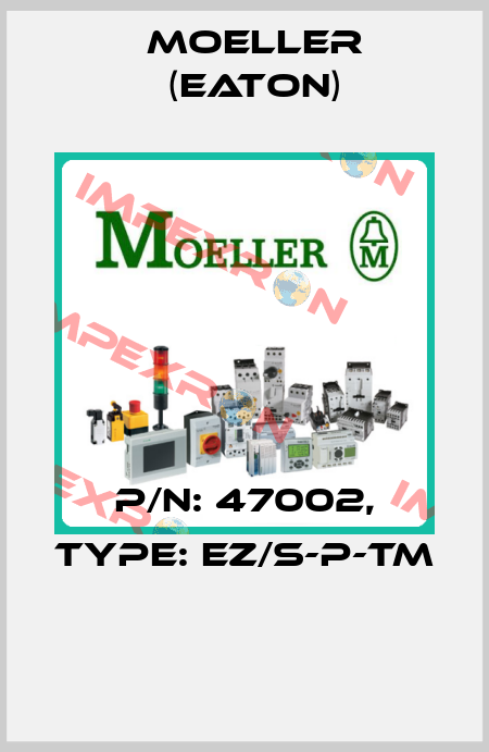 P/N: 47002, Type: EZ/S-P-TM  Moeller (Eaton)