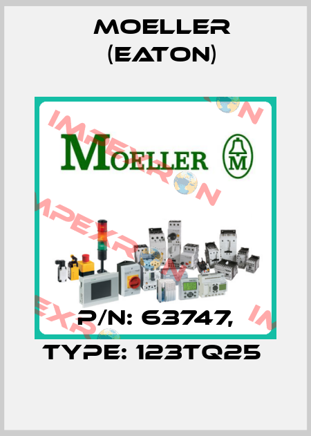 P/N: 63747, Type: 123TQ25  Moeller (Eaton)
