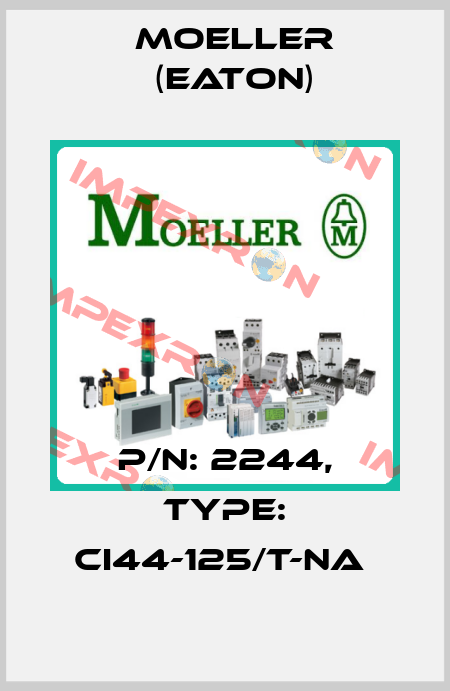 P/N: 2244, Type: CI44-125/T-NA  Moeller (Eaton)