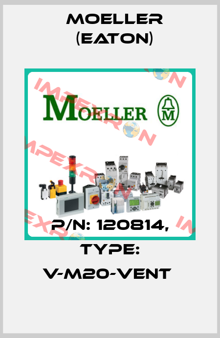 P/N: 120814, Type: V-M20-VENT  Moeller (Eaton)