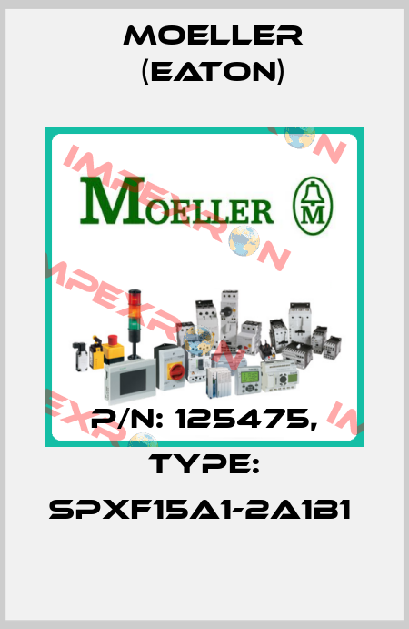 P/N: 125475, Type: SPXF15A1-2A1B1  Moeller (Eaton)