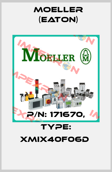 P/N: 171670, Type: XMIX40F06D  Moeller (Eaton)