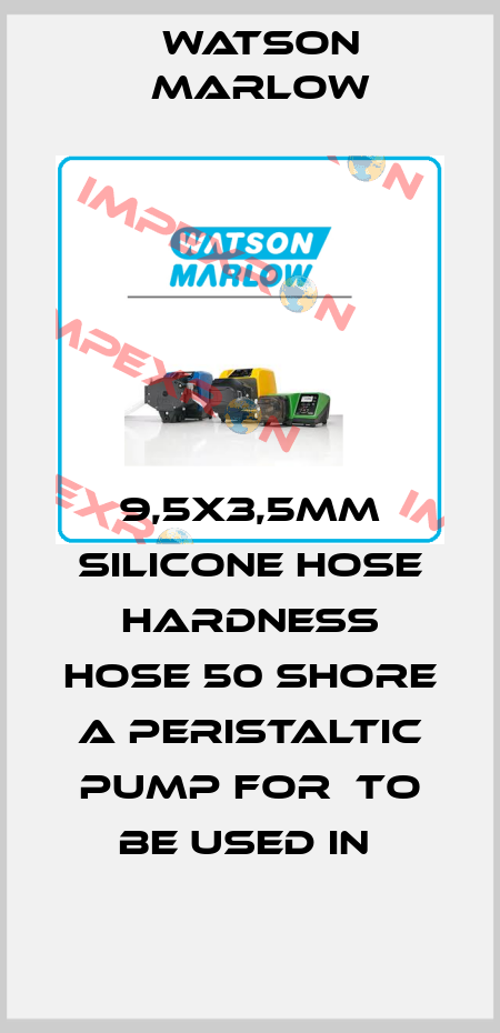 9,5X3,5MM SILICONE HOSE HARDNESS HOSE 50 SHORE A PERISTALTIC PUMP FOR  TO BE USED IN  Watson Marlow