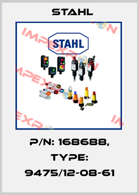 P/N: 168688, Type: 9475/12-08-61 Stahl