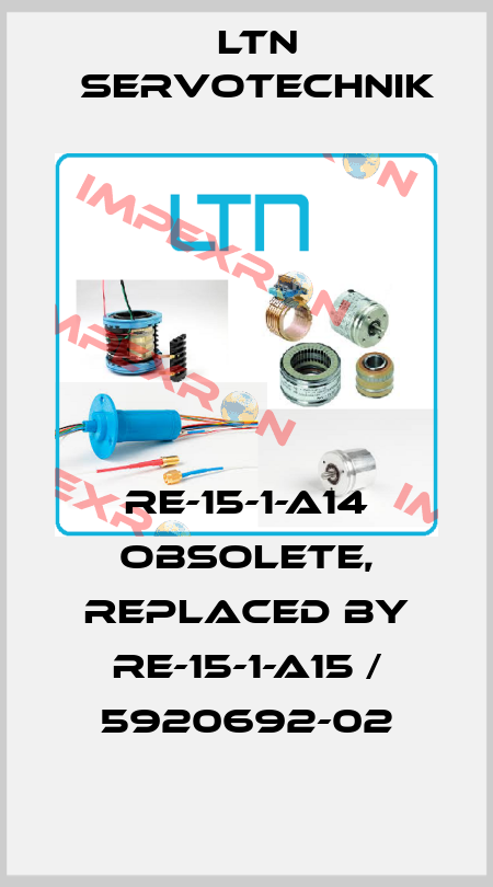 RE-15-1-A14 obsolete, replaced by RE-15-1-A15 / 5920692-02 Ltn Servotechnik