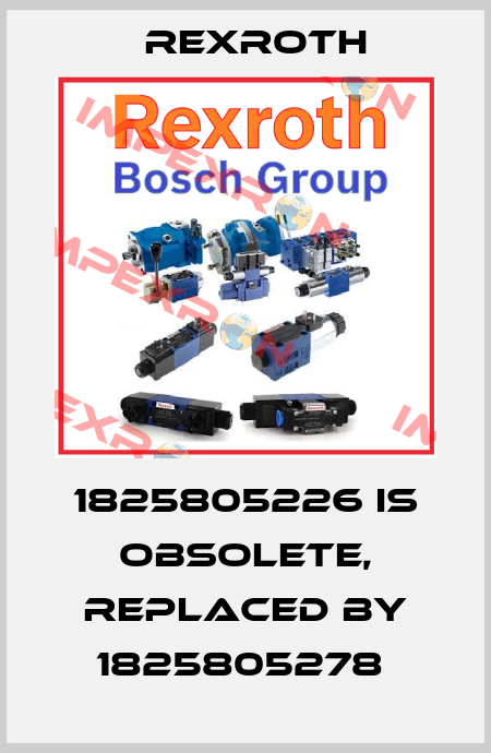 1825805226 is obsolete, replaced by 1825805278  Rexroth
