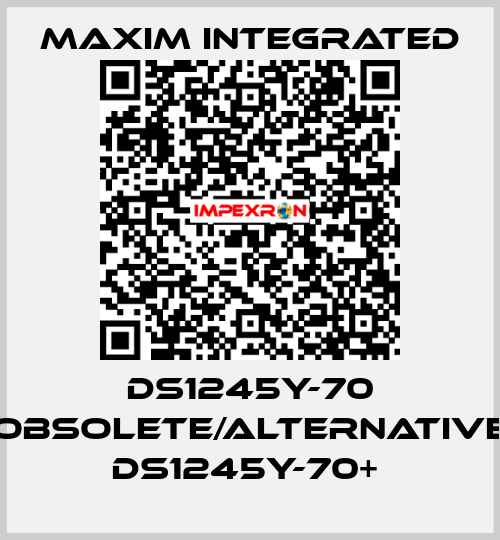 DS1245y-70 obsolete/alternative DS1245Y-70+  Maxim Integrated