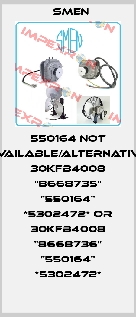 550164 not available/alternative 30KFB4008 "8668735" "550164" *5302472* or 30KFB4008 "8668736" "550164" *5302472* Smen