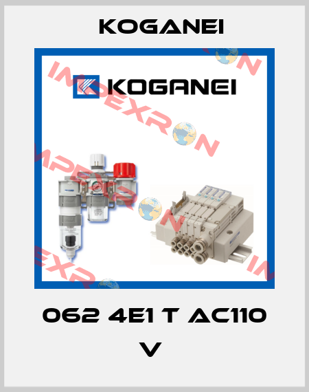 062 4E1 T AC110 V  Koganei